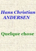 Hans Christian Andersen: Quelque chose