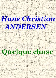 Hans Christian Andersen - Quelque chose