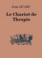 Jean Aicard: Le Chariot de Thespis