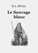 Edouard-Auguste Spoll: Le Sauvage blanc