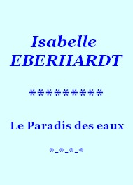Isabelle Eberhardt - Le Paradis des eaux