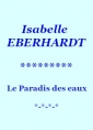 Livre audio: Isabelle Eberhardt - Le Paradis des eaux
