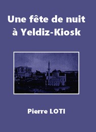 Pierre Loti - Une fête de nuit à Yeldiz-Kiosk