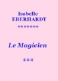 Isabelle Eberhardt: Le Magicien