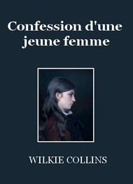 Wilkie Collins - Confession d'une jeune femme