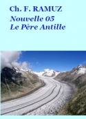 Charles ferdinand Ramuz: Nouvelle 05, Le Père Antille  