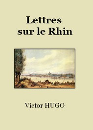 Victor Hugo - Lettres sur le Rhin