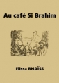 Elissa Rhaïs: Au café Si Brahim
