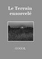 Nicolaï Gogol: Le Terrain ensorcelé
