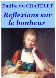 Emilie du Chatelet  - Réflexions sur le bonheur