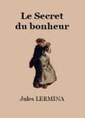 Jules Lermina: Le Secret du bonheur