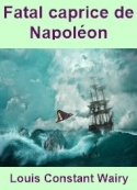 Louis-Constant Wairy: Fatal caprice de Napoléon