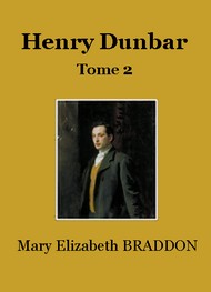 Mary Elizabeth Braddon - Henry Dunbar (Tome 2)