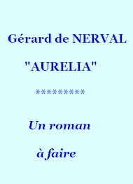 Illustration: Aurelia, 03, Un roman à faire - Gérard de Nerval