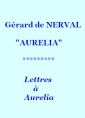 Gérard de Nerval: Aurelia, 04, Lettres à Aurelia, Version Sardou