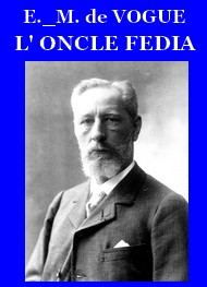 Eugène melchior Vogue (de) - L’Oncle Fedia