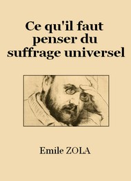Emile Zola - Ce qu'il faut penser du suffrage universel