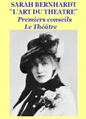 Sarah Bernhardt: L’Art du Théâtre 00 Premiers Conseils _Le Théâtre