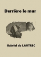 Livre audio: Gabriel de Lautrec - Derrière le mur