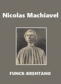 Frantz Funck-Brentano: Nicolas Machiavel