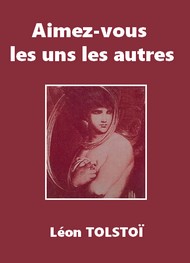 léon tolstoï - Aimez-vous les uns les autres