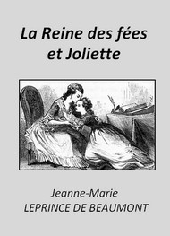 Jeanne-Marie Leprince de Beaumont - La Reine des fées et Joliette