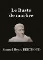 Samuel-henry Berthoud: Le Buste de marbre