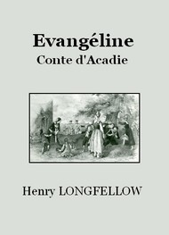 Henry Longfellow - Evangéline, conte d'Acadie