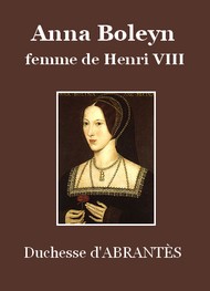 Laure Junot Abrantès - Anna Boleyn, femme de Henri VIII