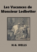 Herbert George Wells: Les Vacances de Monsieur Ledbetter