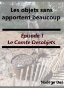 Nadège Del: Les objets sans apportent beaucoup-Episode 1 Le Comte Desobjets