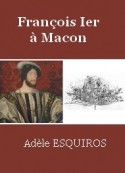 Adèle Esquiros: François Ier à Macon