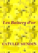 Catulle Mendès: Les Baisers d'or