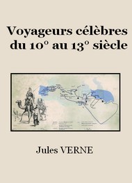 Jules Verne - Voyageurs célèbres du 10ème au 13ème siècle