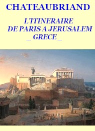Illustration: ITINERAIRE DE PARIS A JERUSALEM 01 - François rené (de) Chateaubriand