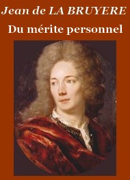 Jean de La bruyère - Les Caractères - Du mérite personnel (précédé de la Notice)