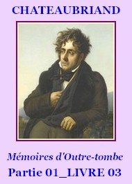 François rené (de) Chateaubriand - Mémoires d’Outre-tombe, P01, Livre 03
