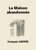 François Coppée: La Maison abandonnée