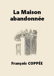 François Coppée - La Maison abandonnée