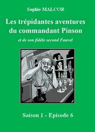 Sophie Malcor - Les aventures trépidantes aventures du commandant Pinson-Episode 6