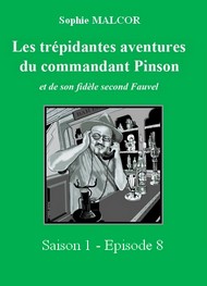 Illustration: Les Trépidantes Aventures du commandant Pinson-Episode 8 - Sophie Malcor