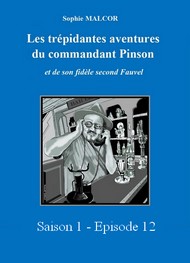 Illustration: Les Trépidantes Aventures du commandant Pinson-Episode 12 - Sophie Malcor