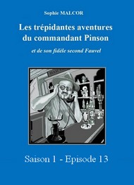 Sophie Malcor - Les Trépidantes Aventures du commandant Pinson-Episode 13