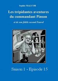 Illustration: Les Trépidantes Aventures du commandant Pinson-Episode 15 - Sophie Malcor