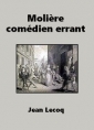 Jean Lecoq: Molière, comédien errant