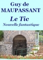 Guy de Maupassant: Le Tic