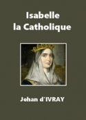 Jehan d' Ivray: Isabelle la Catholique