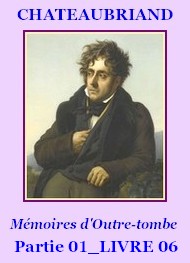 François rené (de) Chateaubriand - Mémoires d’Outre-tombe, P01, Livre 06