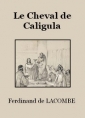 Ferdinand de Lacombe: Le Cheval de Caligula