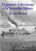 Elisée Reclus: Fragments d'un voyage à la Nouvelle Orléans Partie 2